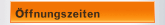 Öffnungszeiten